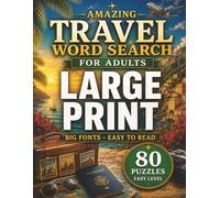 Amazing Travel Word Search Puzzles Large Print: 80 Easy Travel Word Search Puzzles with Big Fonts for Adults and Seniors - Relaxing Brain Games with Solutions Included