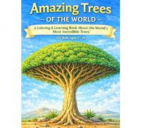 Amazing Trees of the World - A Coloring & Learning Book for Kids: A Coloring & Learning Book About the World’s Most Incredible Trees Ages: For Kids Ages 7-10