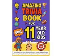 Amazing Trivia Game Book for 11-Year-Old Kids: 240+ Engaging Fun Trivia Questions on History, Animals, Space, Science & More Family-Friendly Challenges, Thought-Provoking Facts to Play Anywhere