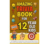 Amazing Trivia Game Book for 12-Year-Old Kids: 240+ Engaging Fun Trivia Questions on History, Animals, Space, Science & More Family-Friendly Challenges, Thought-Provoking Facts to Play Anywhere