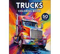 Amazing Trucks Coloring Book: 50 Fantastic Pages of Truck Designs for Kids and Adults (Amazing Coloring Books)