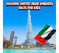 Amazing United Arab Emirates Facts for Kids: A Fun Travel and Learning Book with Color Photos About Dubai, Burj Khalifa, Desert Adventures, Camels, ... Explorers (Amazing World Facts for Kids)