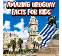 Amazing Uruguay Facts for Kids: A Fun Travel and Learning Book with Color Photos About Uruguay's Beaches, Montevideo, Gauchos, Animals, Food, Colonial ... Explorers (Amazing World Facts for Kids)