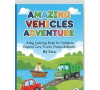 AMAZING VEHICLES ADVENTURE: A Big Coloring Book for Toddlers and Kids: Fun Activity Pages with Cars, Trucks, Planes, Boats, and More! (Sara's Creative Learning Series)