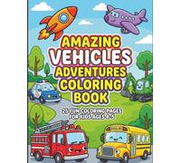 AMAZING VEHICLES ADVENTURES COLORING BOOK: 25 FUN COLORING PAGES FOR KIDS AGES 4-5