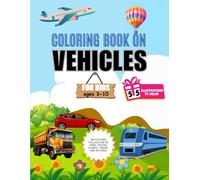 Amazing Vehicles Coloring Book for Kids: 55 Fun Designs of Cars, Trucks, Planes, Trains, and More for Kids Ages 3-10