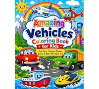 Amazing Vehicles Coloring Book for Kids: Fun Cars, Trucks, Planes, Boats & More for Ages 3-6
