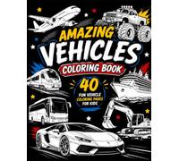 Amazing Vehicles Coloring Book for Kids: Fun Sports Cars, Monster Trucks, Airplanes, Trains, Ships, Buses & More!