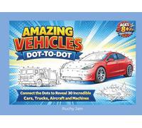 Amazing Vehicles Dot-to-Dot: Connect the Dots to Reveal 30 Incredible Cars, Trucks, Aircraft and Machines