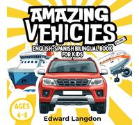 AMAZING VEHICLES: ENGLISH-SPANISH BILINGUAL BOOK FOR KIDS (AMAZING BILINGUAL BOOKS)
