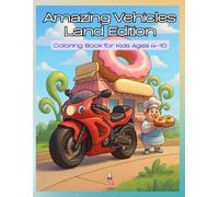 Amazing Vehicles - Land Edition: Coloring Book for Kids Ages 4-10 | Fun Land Vehicles for Kids and Adults