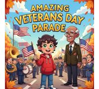 amazing Veterans day parade book for kids : A Fun, Heartwarming, and Educational VeteransDay Story About Gratitude, Heroes, and Patriotism