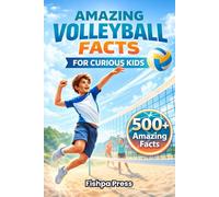 Amazing Volleyball Facts for Curious Kids: 500+ Fun, Fascinating & True Volleyball Facts for Kids Ages 8-14 (Amazing Sports Facts for Curious Kids)