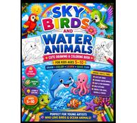 Amazing Water Animals & Sky Birds Coloring Book for Kids Ages 5-10: Fun and Easy Coloring Pages Featuring Dolphins, Whales, Octopuses, Turtles, ... Animal Coloring Adventure for Boys and Girls