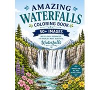 AMAZING WATERFALLS COLORING BOOK: 5O+ BOLD & EASY DESIGNS OF THE WORLD'S MOST BEAUTIFUL WATERFALLS