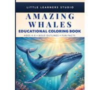 Amazing Whales Coloring Book for Kids Ages 4-8: Big, Easy Pictures with Fun Facts That Make Learning Exciting (Little Learners Studio Fun Facts Educational Coloring Book Series Ages 4-8)