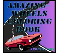 Amazing-Wheels Coloring Book: Sports Cars: Supercars to Color for Kids and Adults / Fast Cars Brought to Life with Color / The Ultimate Sports Car Coloring Adventure