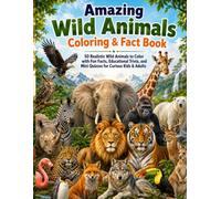 Amazing Wild Animals Coloring & Fact Book: 50 Realistic Wild Animals to Color with Fun Facts, Educational Trivia, and Mini Quizzes for Curious Kids & Adults