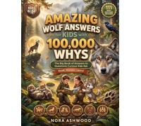 Amazing Wolf Answers For Kids With 100,000 Whys: Fun Facts About Wolves for Kids Who Love Animals | Trivia, A Question and Answer Book for Curious Children Ages 6-12
