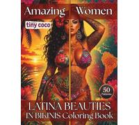 Amazing Women Latina Beauties in Bikinis Coloring Book: 50 Exotic Latina Women with Stunning Tattoos, Tropical Bikini Fashion, Beautiful Curves, Relaxing Designs and Bold Summer Vibes for Adults
