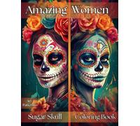 Amazing Women Sugar Skull Coloring Book: 50 Beautiful Day of the Dead Inspired Women to Color | Large 8.5x11 Pages | Single-Sided Designs | Relaxing Coloring for Women, Teens and Creative Souls