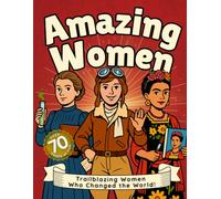 Amazing Women: Trailblazing Women Who Changed the World! A Heroic History Colouring Book for Kids Aged 6-11!