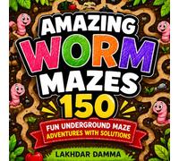 Amazing Worm Mazes: 150 Fun Underground Maze Adventures with Solutions (The Ultimate Logic Challenge Series)