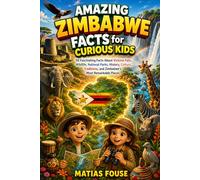 Amazing Zimbabwe Facts for Curious Kids: 50 Fascinating Facts About Victoria Falls, Wildlife, National Parks, History, Culture, Traditions, and Zimbabwe's Most Remarkable Places