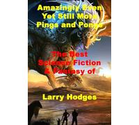 Amazingly Even Yet Still More Pings and Pongs: The Best Science Fiction & Fantasy of Larry Hodges