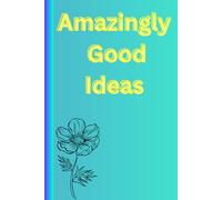 Amazingly Good Ideas: Funny Gift Notebook for Friends and Family