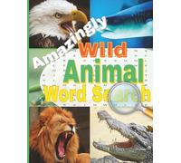 Amazingly Wild Animal Word Search Puzzle Book: For Adults Seniors and Teens Large Print