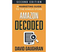 Amazon Decoded: A Marketing Guide to the Kindle Store: 4 (Let's Get Publishing)