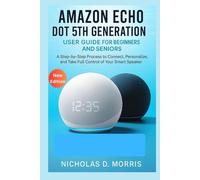 Amazon Echo Dot 5th Generation User Guide for Beginners and Seniors: A Step-by-Step Process to Connect, Personalize, and Take Full Control of Your Smart Speaker (MULTI-MEDIA)