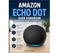 Amazon Echo Dot User Handbook: Guide to Easy Instructions for Smarter Living with Alexa