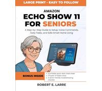 Amazon Echo Show 11 for Seniors: A Step-by-Step Guide to Setup, Voice Commands, Daily Tasks, and Safe Smart Home Living