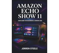 AMAZON ECHO SHOW 11 User Guide for Beginners & Seniors 2026: A Practical Handbook for Easy Setup, Everyday Alexa Assistance, Smart Home Control, ... and Troubleshooting with Clear Instructions