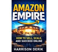 AMAZON EMPIRE: HOW TO SELL, SCALE, AND SUCCEED ONLINE