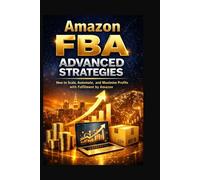 Amazon FBA Advanced Strategies: How to Scale, Automate, and Maximise Profits with Fulfilment by Amazon