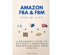 Amazon FBA & FBM Step by Step: A Beginner’s Guide to Building a Profitable Amazon Business from Scratch (Careers Step by Step)