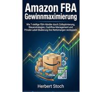 Amazon FBA Gewinnmaximierung: Wie 7-stellige FBA-Händler durch Zolloptimierung, Steuerstrategien, Cashflow-Management und Private-Label-Skalierung ihre Nettomargen verdoppeln
