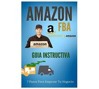 Amazon FBA - Guia Instructiva: 7 pasos para iniciar tu negocio