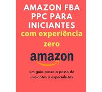 Amazon FBA PPC para iniciantes com experiência zero: um guia passo a passo de iniciantes a especialistas