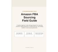 Amazon FBA Sourcing Field Guide: A realistic beginner's retail arbitrage blueprint for scanning products, reading SellerAmp, avoiding bad buys, and making smarter in-store sourcing decisions.