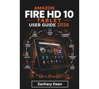 Amazon Fire HD 10 Tablet USER GUIDE 2026: Setup Guidance, Everyday Navigation, App Management, Entertainment Features, Family Settings, Security Controls, and Practical Tips for Comfortable Daily Use