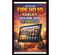 Amazon Fire HD 10 Tablet User Guide For Beginners And Pros: Step-by-step manual to getting the most out of your device, stunning FULL HD display, long battery life and expandable storage.