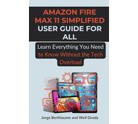 Amazon Fire Max 11 Simplified User Guide for All: Learn Everything You Need to Know Without the Tech Overload