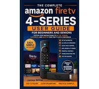 Amazon Fire TV 4-Series User Guide for Beginners and Seniors: The Complete Step-by-Step Manual to Set Up, Stream in 4K, Use Alexa Voice Control, Customize Fire TV, and Troubleshoot Common Problems