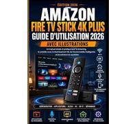 Amazon Fire Tv Stick 4K Plus Guide D’utilisation 2026 Avec Illustrations: Un manuel simple et pratique pour le streaming, le contrôle vocal, le divertissement en 4K, les fonctionnalités intelligen..