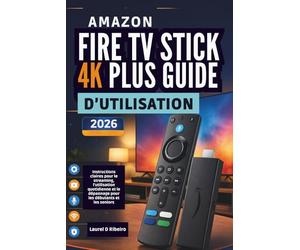 Amazon Fire TV Stick 4K Plus Guide d’utilisation 2026: Instructions claires pour le streaming, l’utilisation quotidienne et le dépannage pour les débutants et les seniors