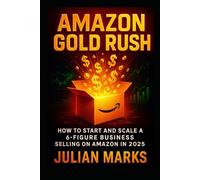 Amazon Gold Rush: “Launch an FBA Business with No Experience and Scale to Six Figures Using AI, Retail Arbitrage, and Private Labeling”